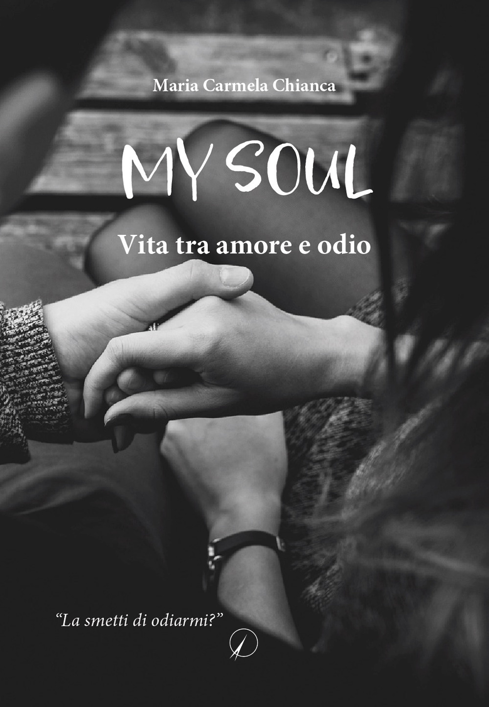 My soul. Vita tra amore e odio