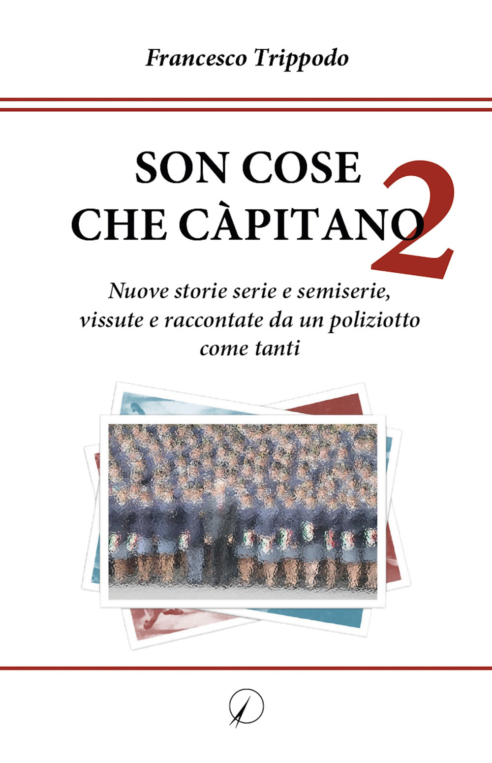 Son cose che càpitano. Vol. 2: Nuove storie serie e semiserie, vissute e raccontate da un poliziotto come tanti