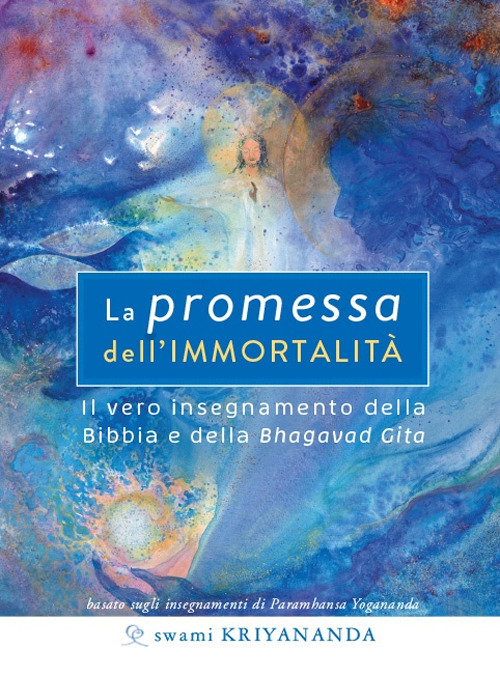 La promessa dell'immortalità. Il vero insegnamento della Bibbia e della Bhagavad Gita. Nuova ediz.