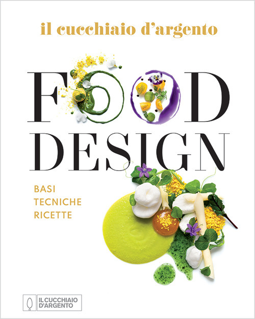 Il Cucchiaio d'Argento. Food design. Basi tecniche ricette. Ediz. a colori