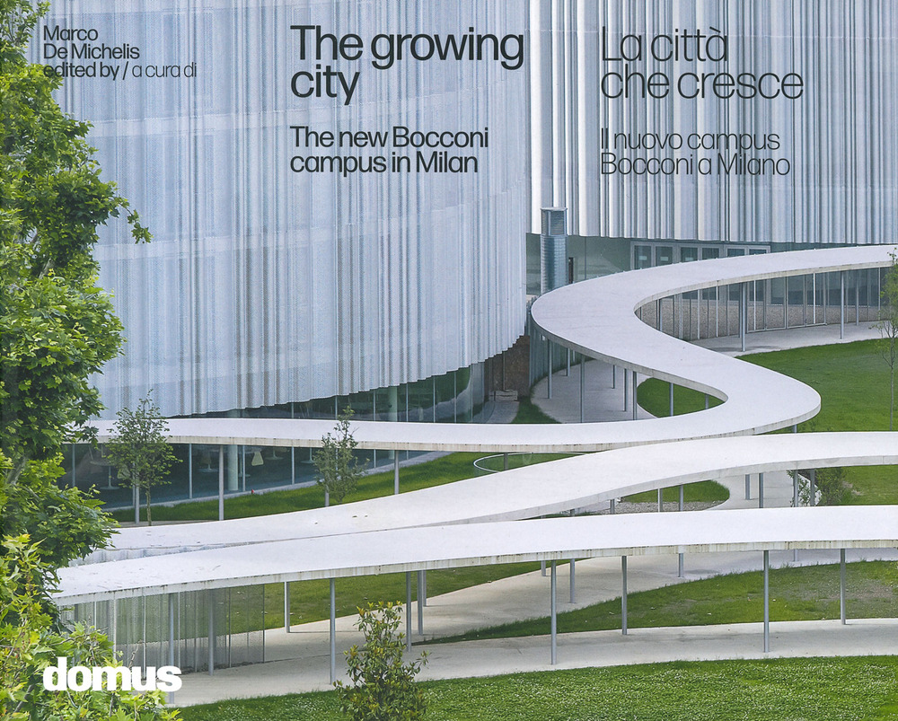La città che cresce. Il nuovo campus Bocconi a Milano-The growing city : the new Bocconi campus in Milan. Ediz. illustrata