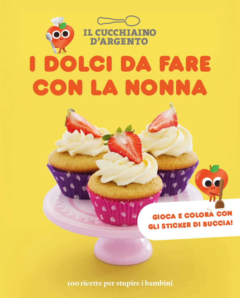 I dolci da fare con la nonna. 100 ricette per stupire i bambini