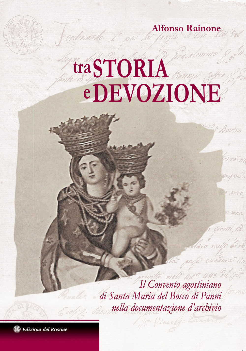 Tra storia e devozione Il Convento agostiniano di Santa Maria del Bosco di Panni nella documentazione d'archivio