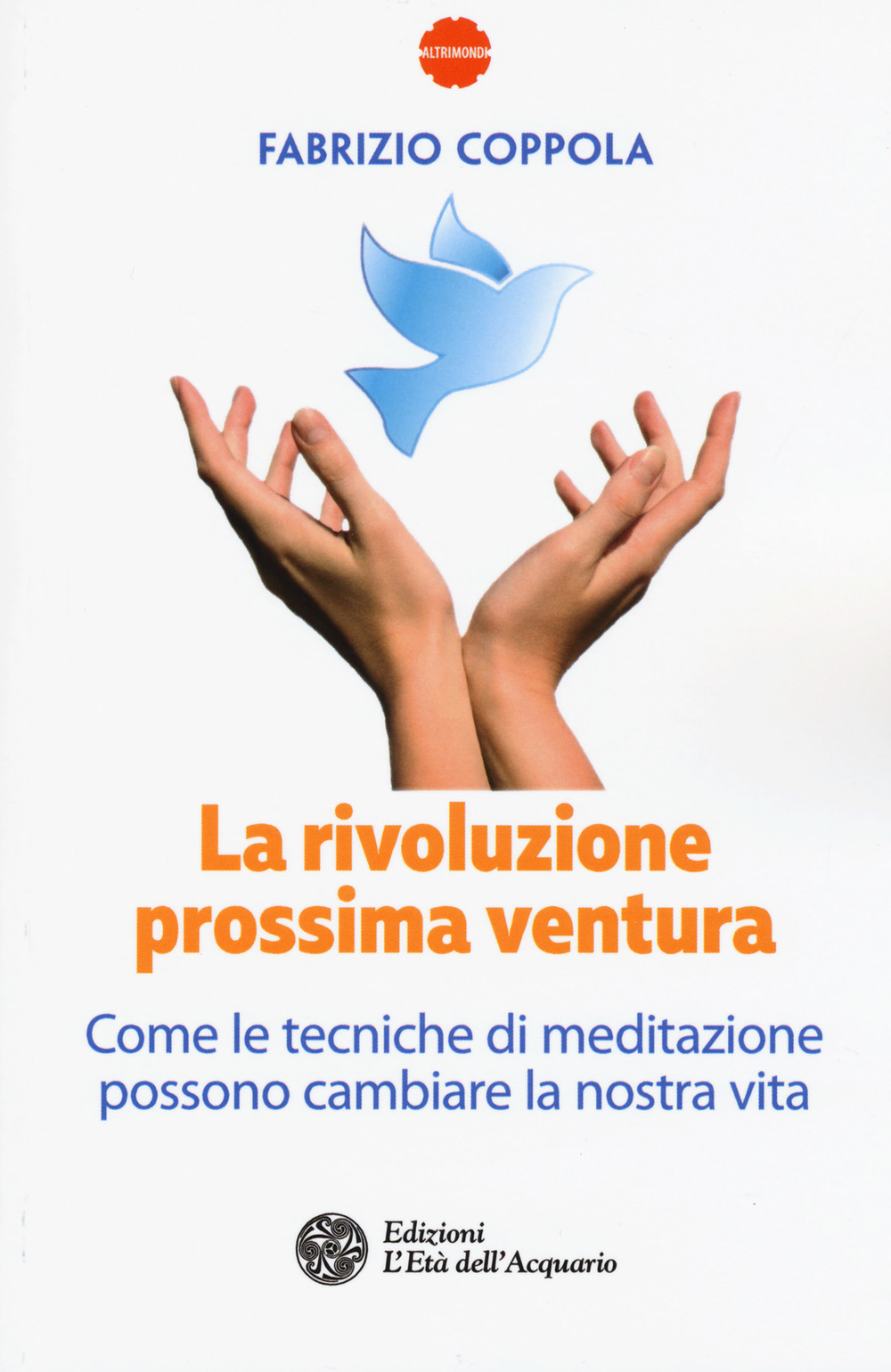 La rivoluzione prossima ventura. Come le tecniche di meditazione possono cambiare la nostra vita