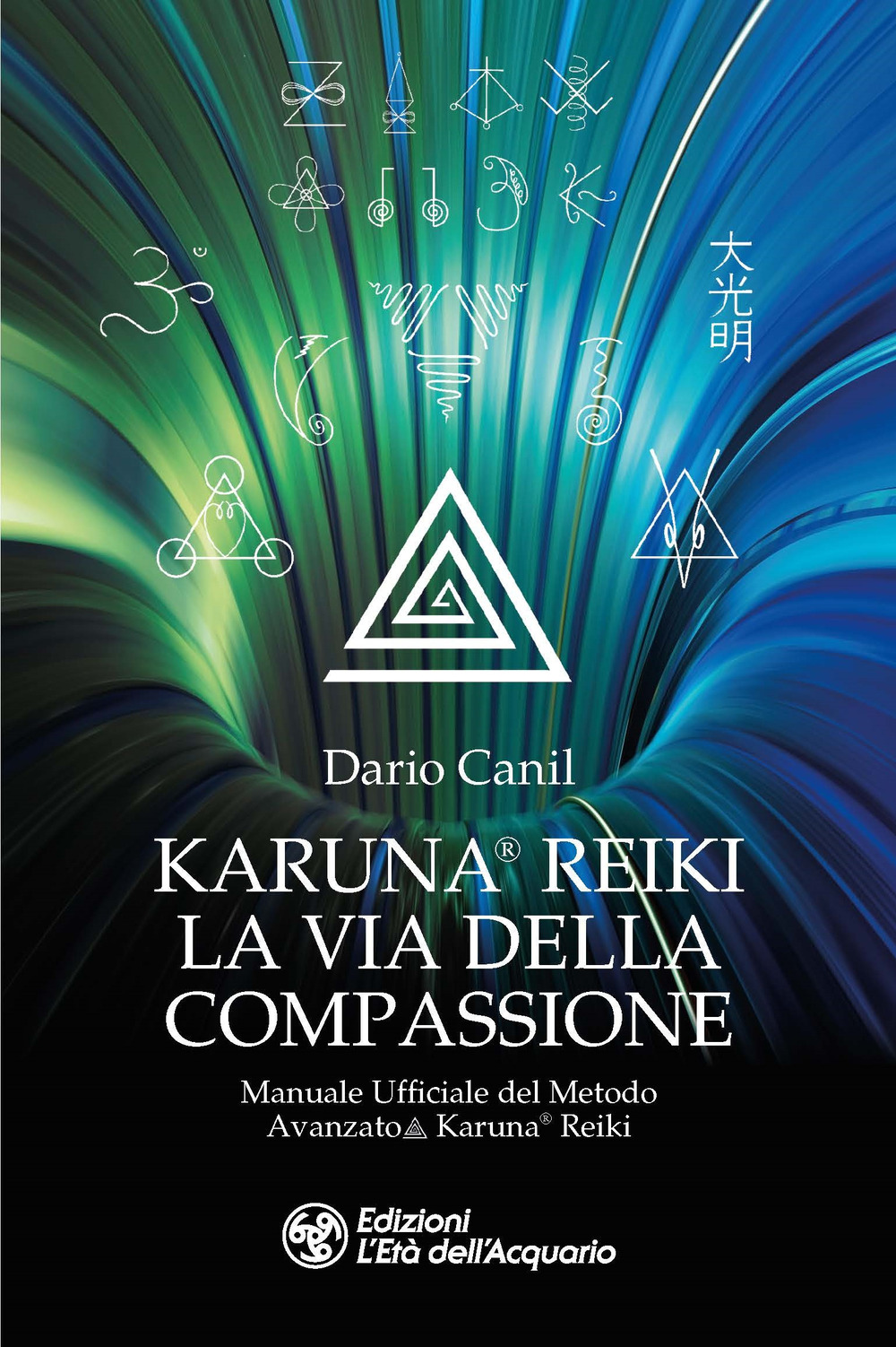 Karuna® Reiki: la via della compassione. Manuale ufficiale del metodo avanzato Karuna® Reiki