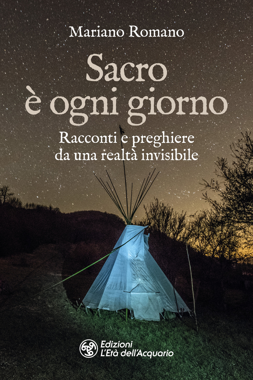 Sacro è ogni giorno. Racconti e preghiere da una realtà invisibile