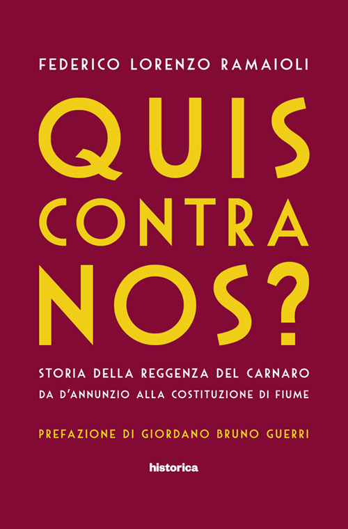 Quis contra nos? Storia della Reggenza del Carnaro da D'Annunzio alla Costituzione di Fiume