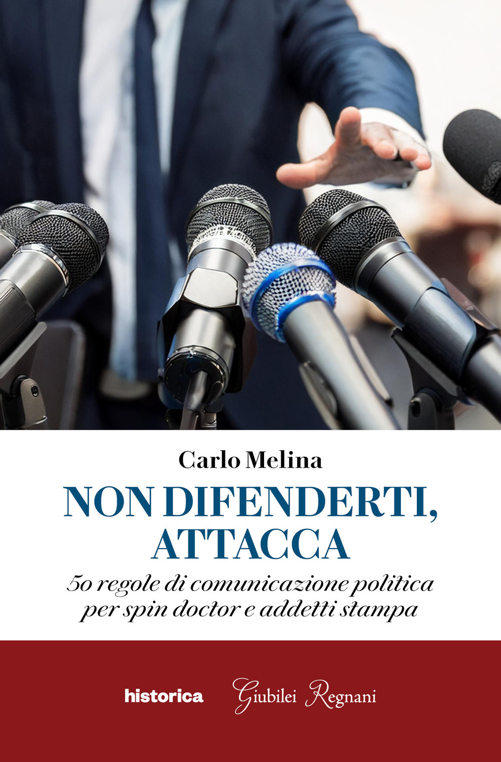 Non difenderti, attacca. 50 regole di comunicazione politica per spin doctor e addetti stampa