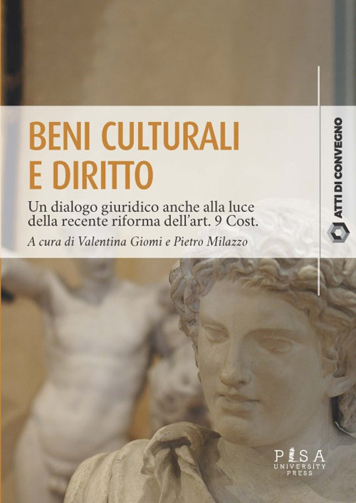 Beni culturali e diritto. Un dialogo giuridico anche alla luce della recente riforma dell'art. 9 Cost. Atti del Convegno (Pisa, 31 marzo 2023)