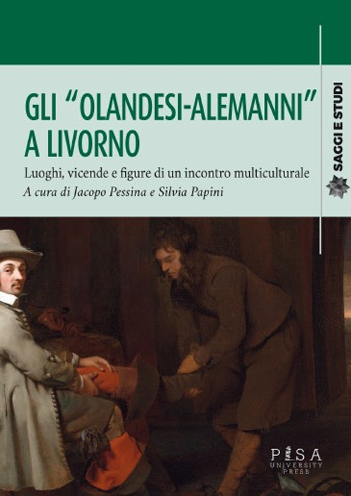 Gli «olandesi-alemanni» a Livorno. Luoghi, vicende e figure di un incontro multiculturale