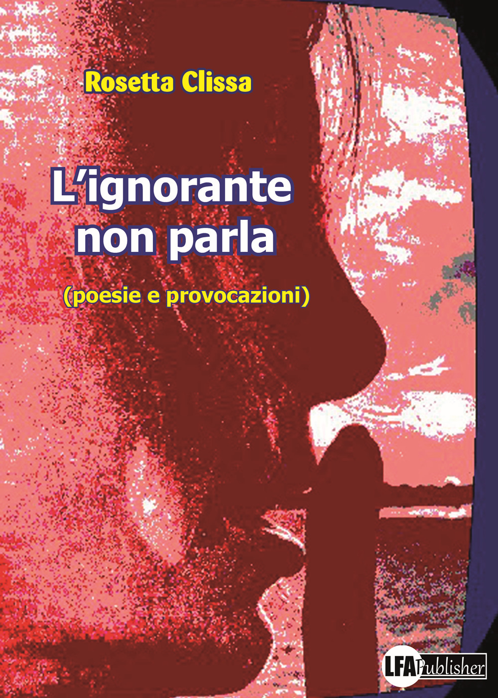 L'ignorante non parla (poesie e provocazioni)