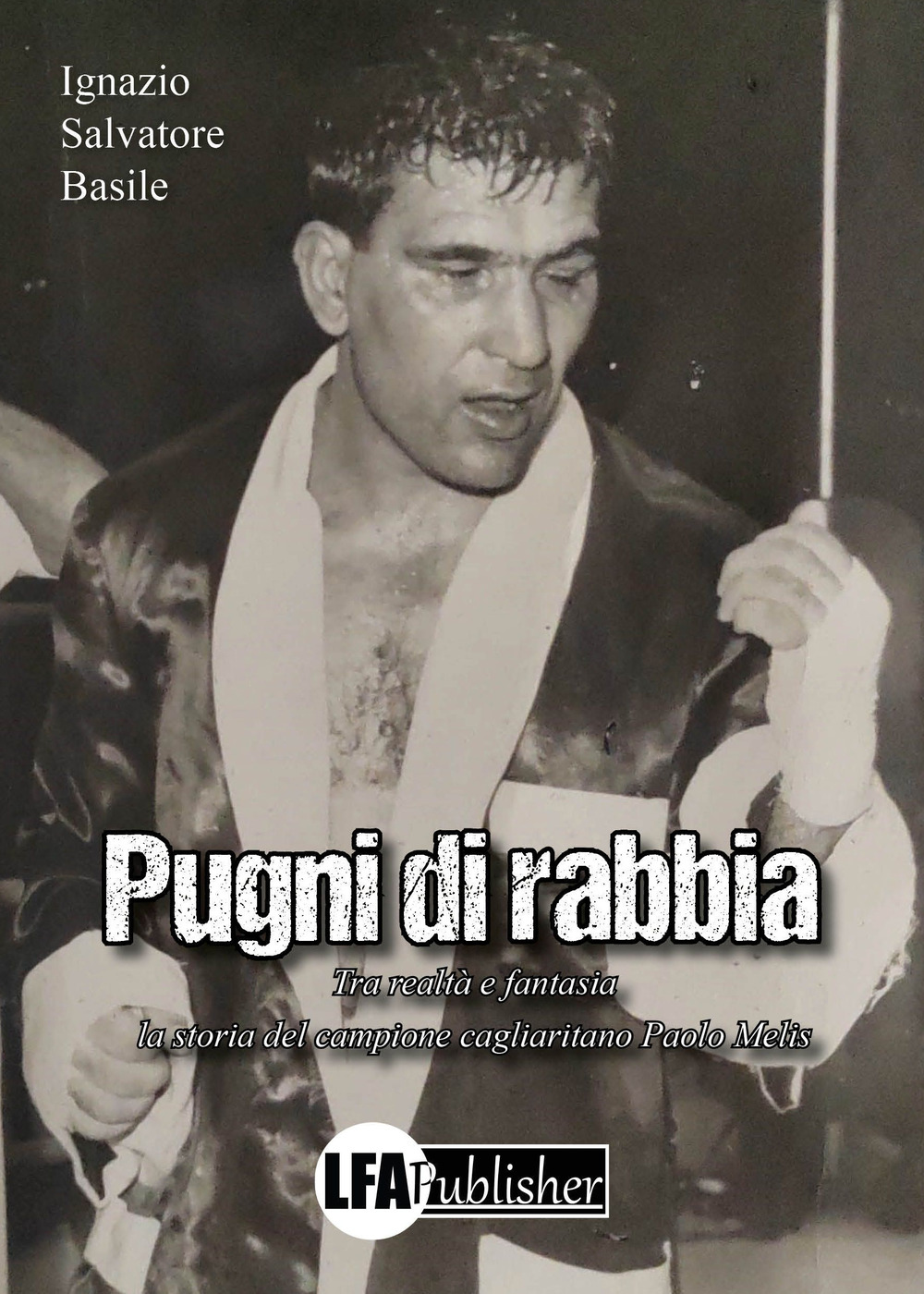 Pugni di rabbia. Tra realtà e fantasia la storia del campione cagliaritano Paolo Melis