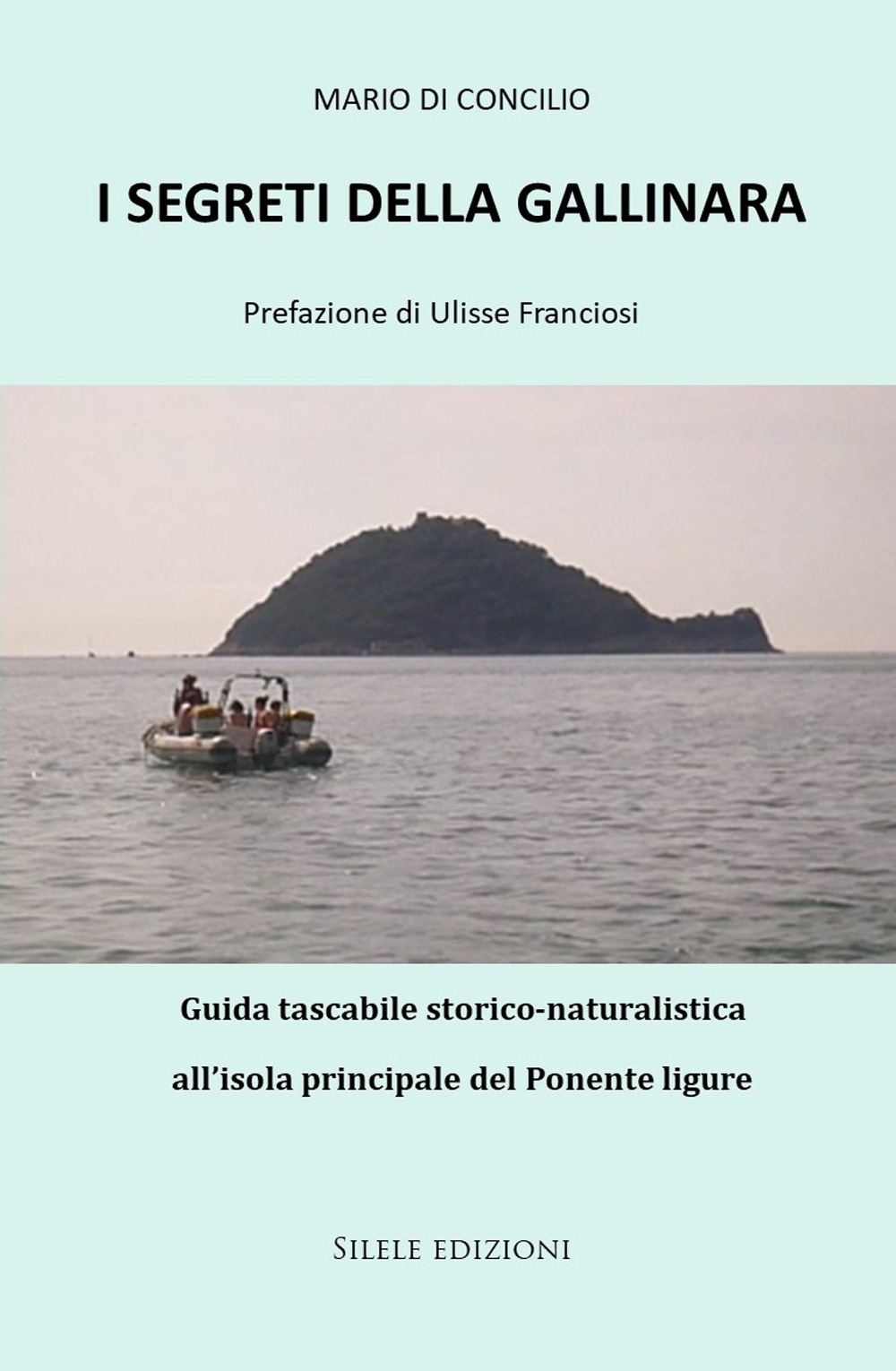 I segreti della Gallinara. Guida tascabile storico-naturalistica all'isola principale del Ponente ligure