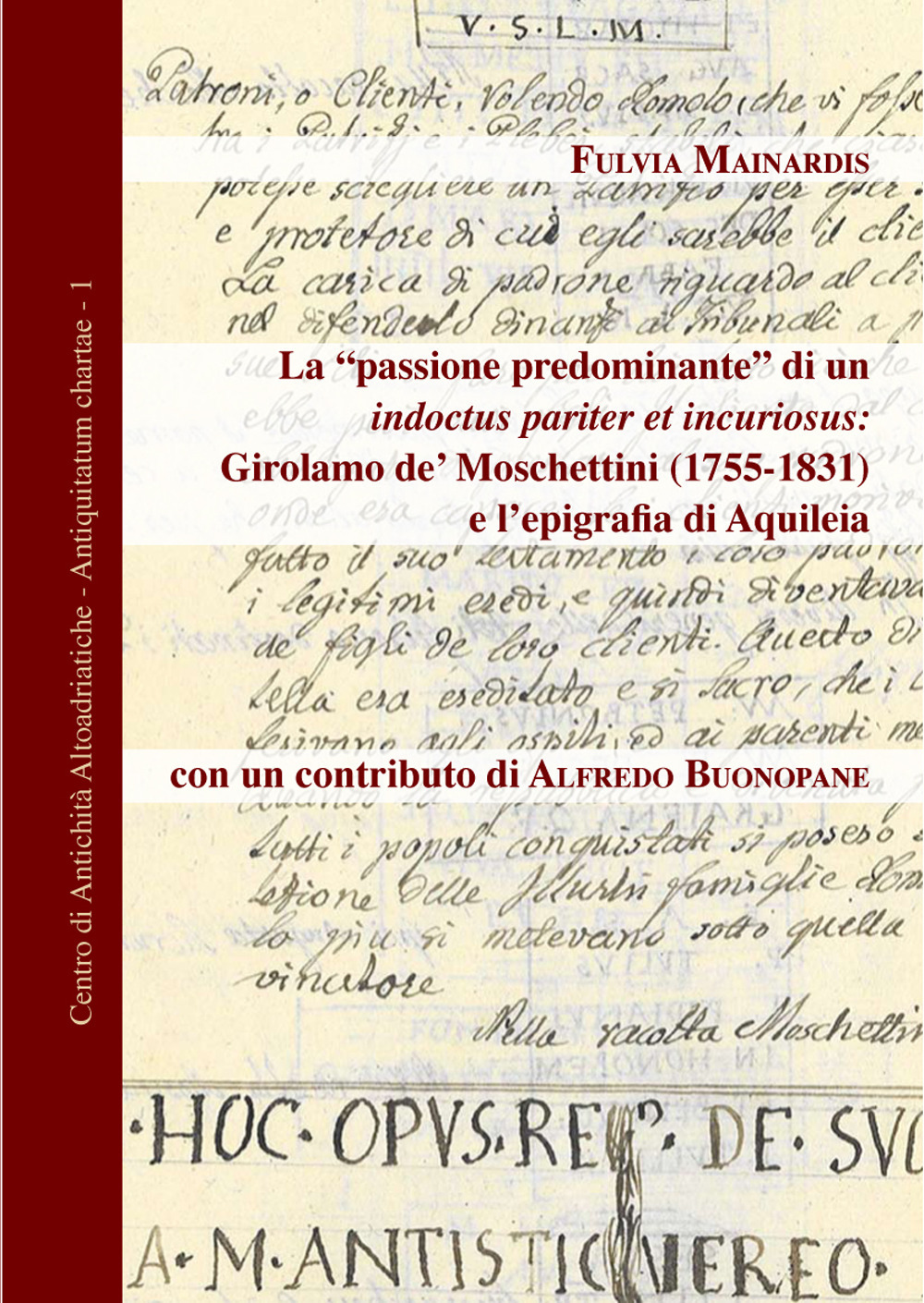 La «passione predominante» di un indoctus pariter et incuriosus: Girolamo de' Moschettini (1755-1831) e l'epigrafia di Aquileia