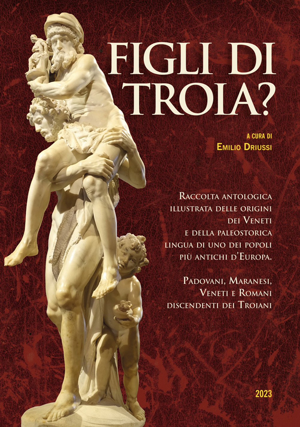 Figli di Troia? Raccolta antologica illustrata delle origini dei Veneti e della paleostorica lingua di uno dei popoli più antichi d'Europa. Padovani, maranesi, veneti e romani discendenti dei Troiani. Ediz. illustrata