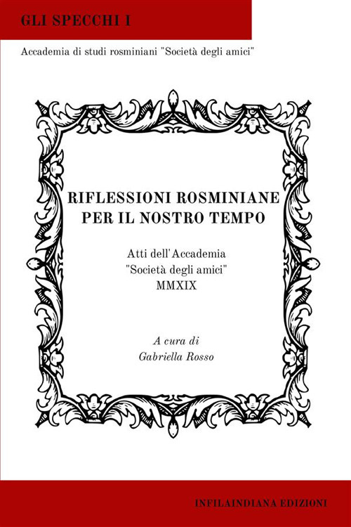 Riflessioni rosminiane per il nostro tempo. Atti dell'Accademia «Società degli amici» 2019. Ediz. integrale