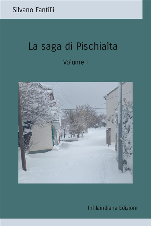 La saga di Pischialta. Storia sociale e antropologica di una società che non esiste più. Vol. 1