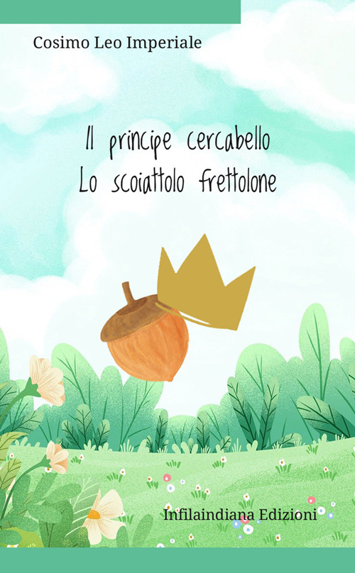 Il principe cercabello-Lo scoiattolo frettolone. Ediz. illustrata