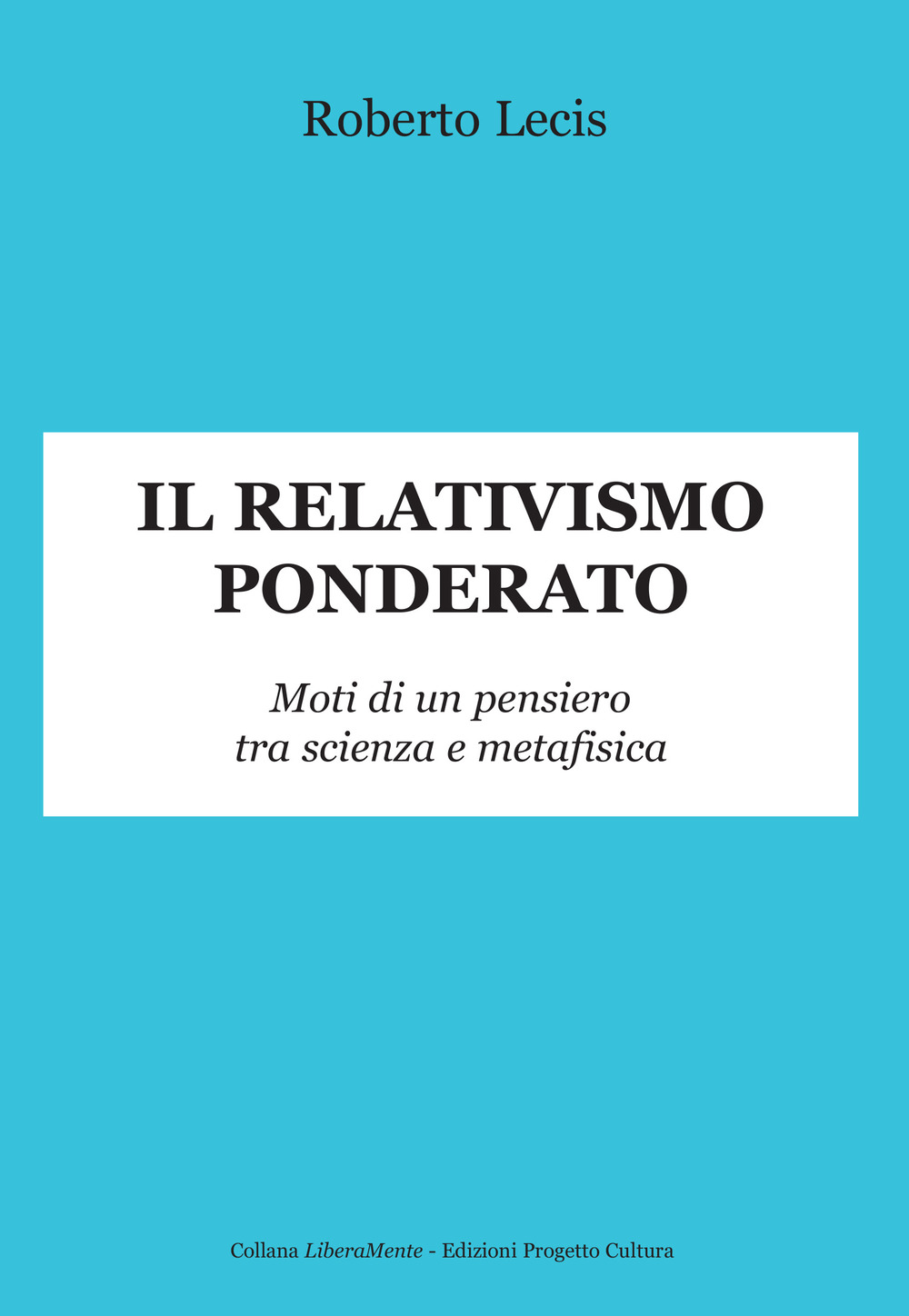 Il relativismo ponderato. Moti di un pensiero tra scienza e metafisica