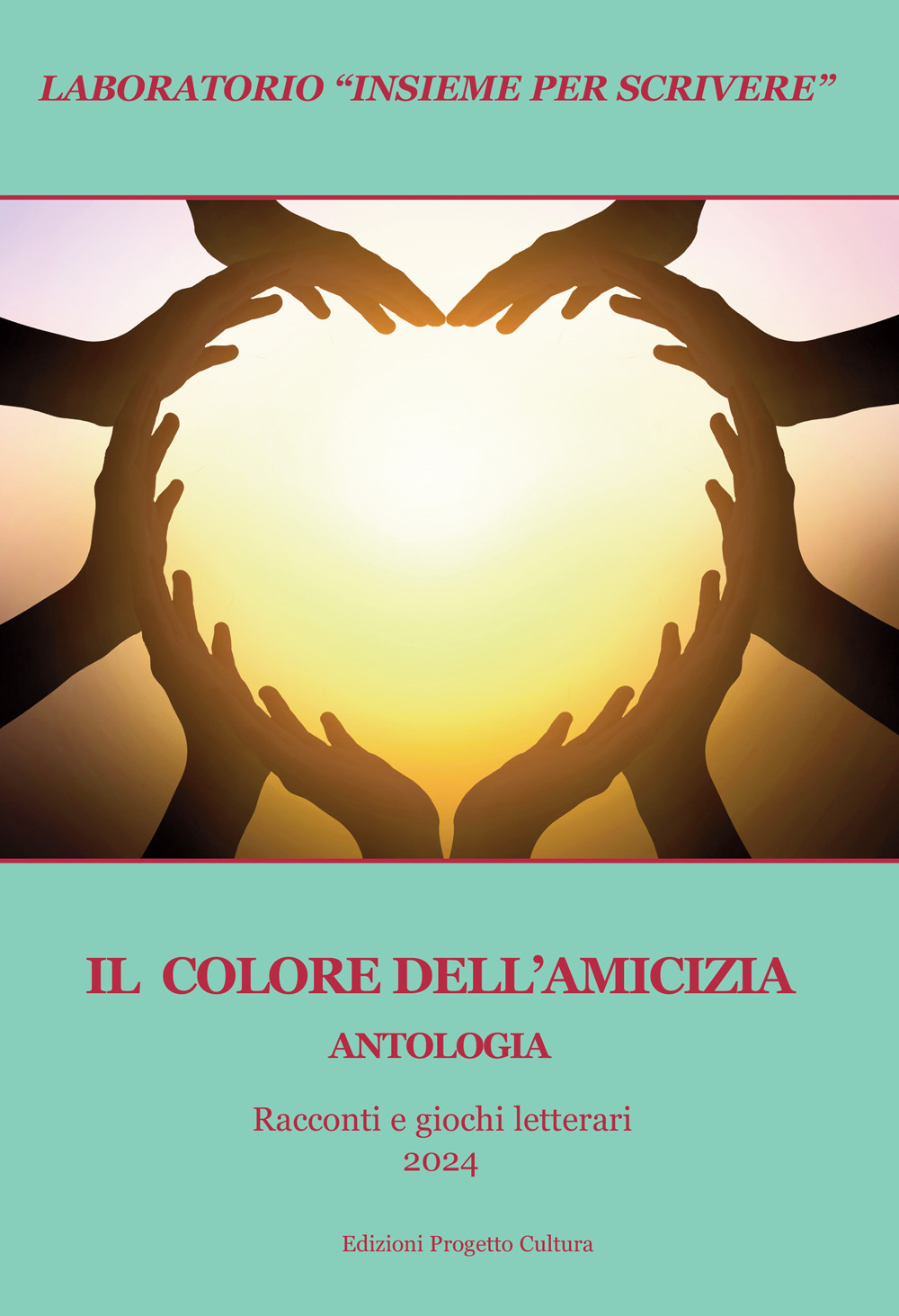 Il colore dell'amicizia. Antologia. Racconti e giochi letterari 2024