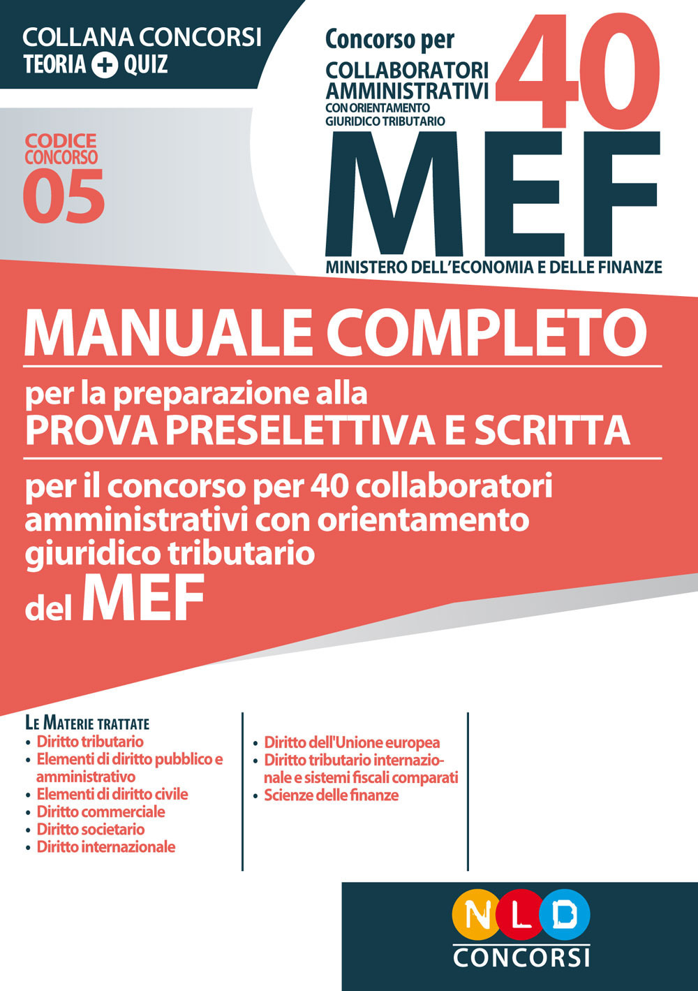 Concorso per 40 collaboratori amministrativi con orientamento giuridico-tributario MEF. Manuale completo per la preparazione alla prova preselettiva e scritta per il concorso per 40 collaboratori amministrativi con orientamento giuridico tributario del ME