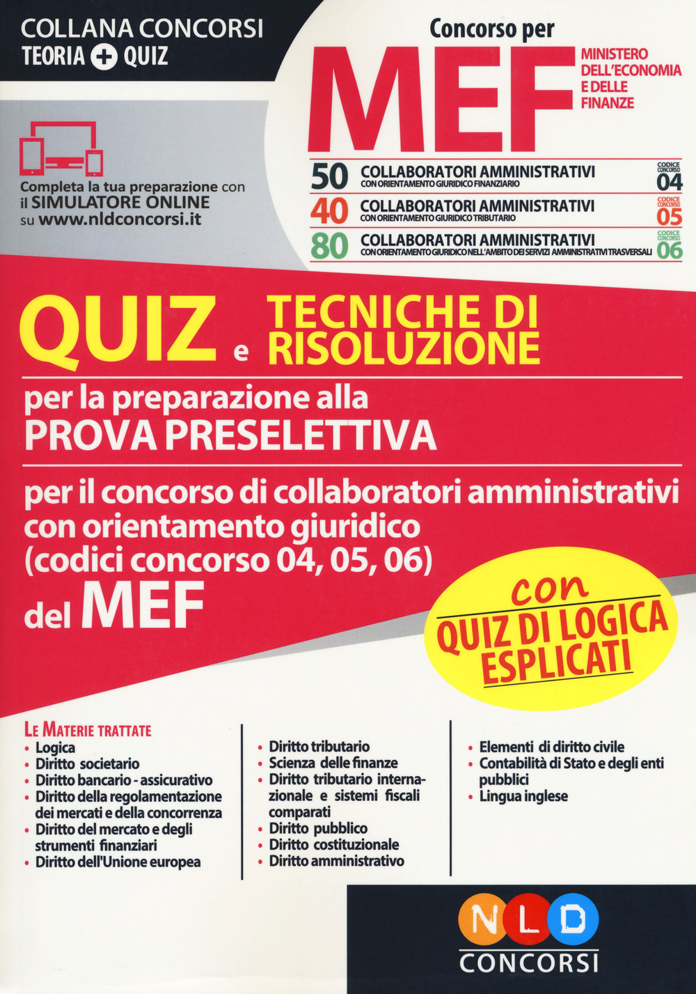 Concorso per 50-40-80 collaboratori amministrativi MEF. Quiz e tecniche di risoluzione per la preparazione alla prova preselettiva per il concorso di collaboratori amministrativi con orientamento giuridico (codici concorso 04, 05, 06) del MEF. Con softwar