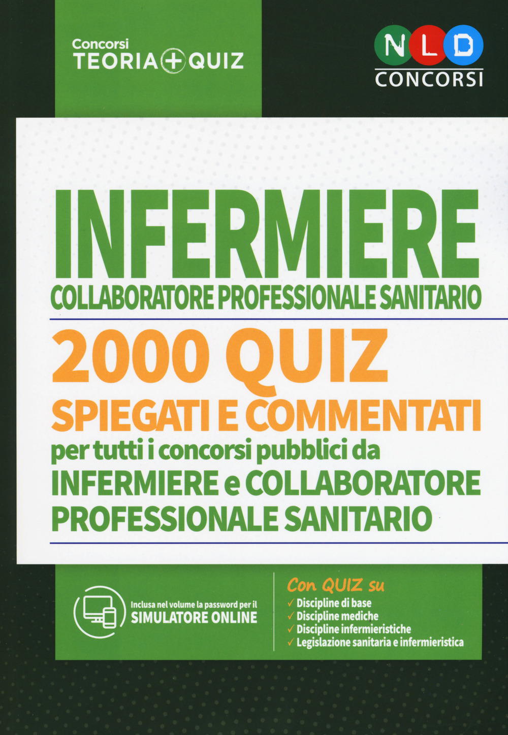 Concorso per infermiere collaboratore professionale sanitario. 2000 quiz spiegati e commentati per tutti i concorsi pubblici da infermiere e collaboratore professionale sanitario. Con software di simulazione