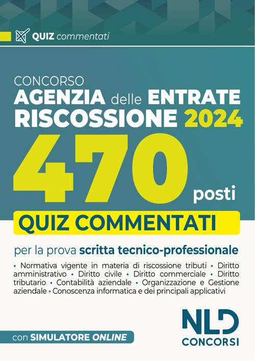 Concorso 470 Agenti di riscossione. Agenzia delle Entrate. Quiz commentati capitolo per capitolo. Con software di simulazione