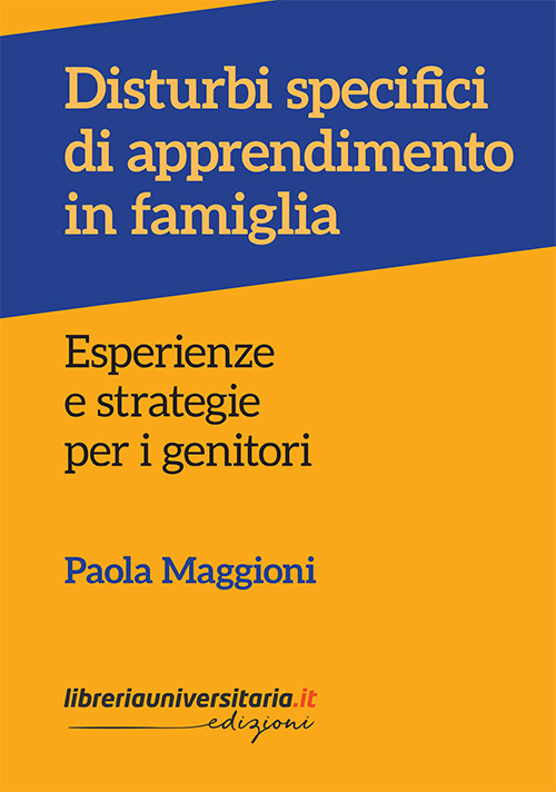 Disturbi specifici di apprendimento in famiglia. Esperienze e strategie per i genitori