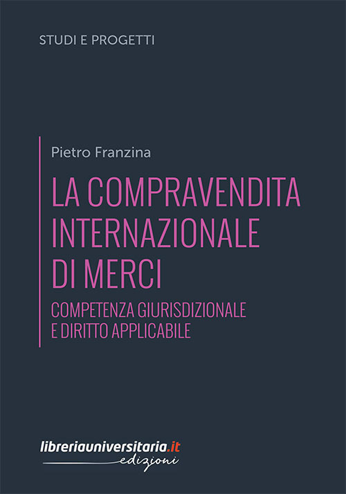 La compravendita internazionale di merci. Competenza giurisdizionale e diritto applicabile