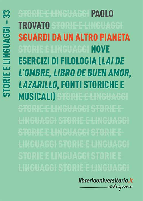 Sguardi da un altro pianeta. Nove esercizi di filologia («Lai de l'ombre», «Libro de buen amor», «Lazarillo», fonti storiche e musicali)