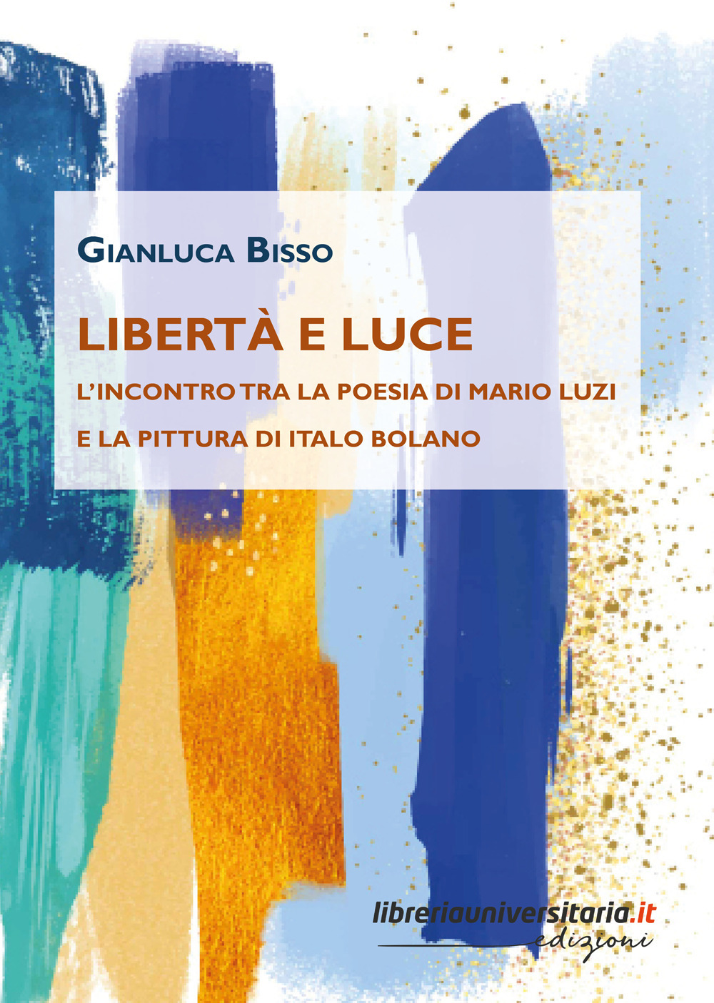 Libertà e luce. L'incontro tra la poesia di Mario Luzi e la pittura di Italo Bolano