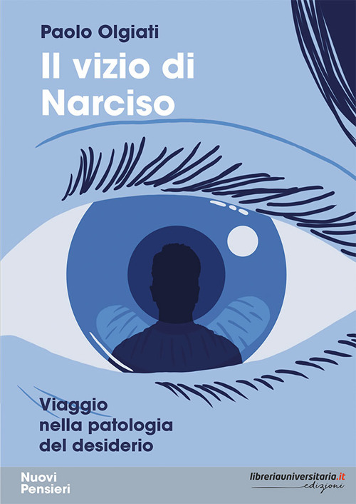 Il vizio di Narciso. Viaggio nella patologia del desiderio