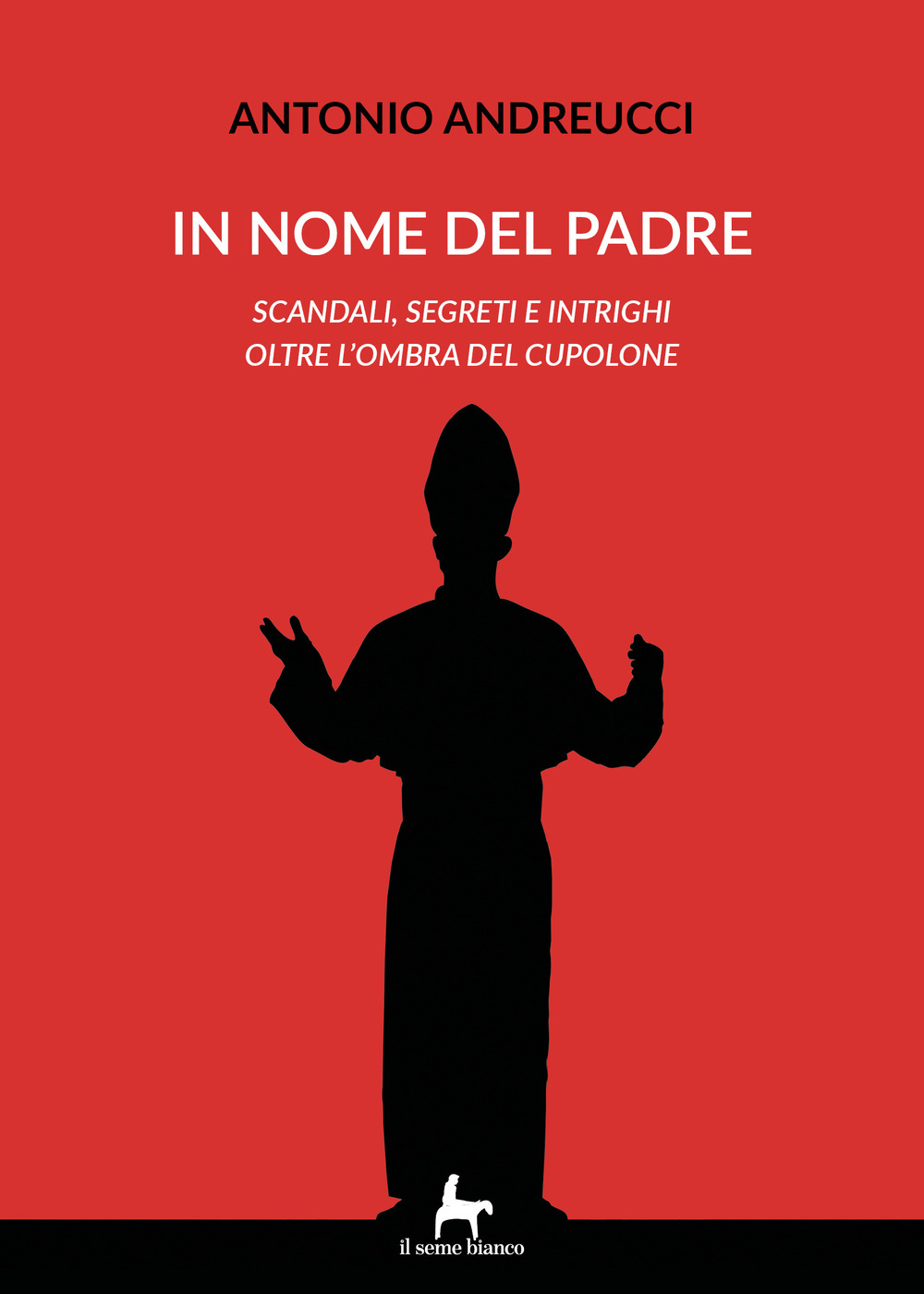 In nome del padre. Scandali, segreti e intrighi oltre l'ombra del cupolone