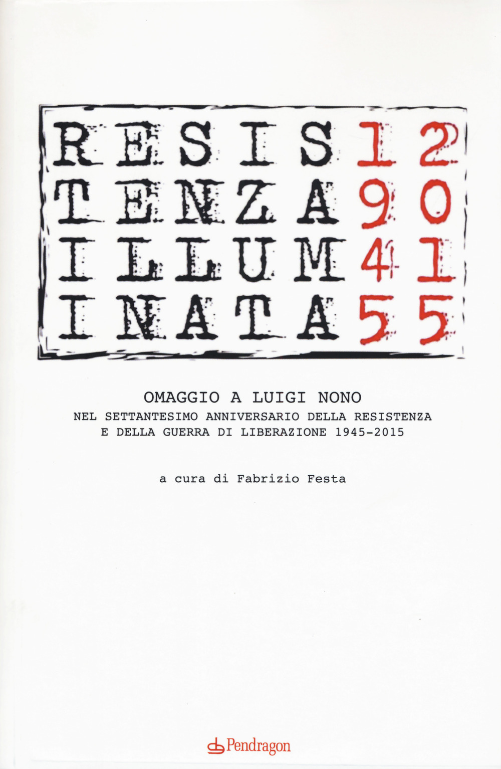 Resistenza illuminata. Omaggio a Luigi Nono nel settantesimo anniversario della Resistenza e della guerra di liberazione 1945-2015