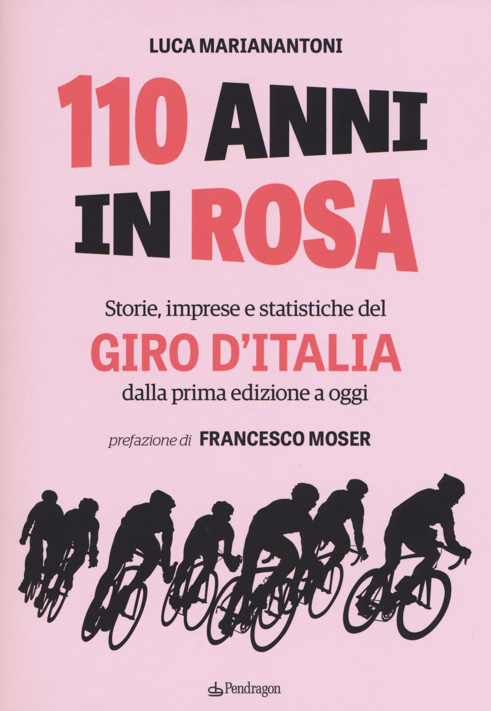 110 anni in rosa. Storie, imprese e statistiche del Giro d'Italia dalla prima edizione a oggi