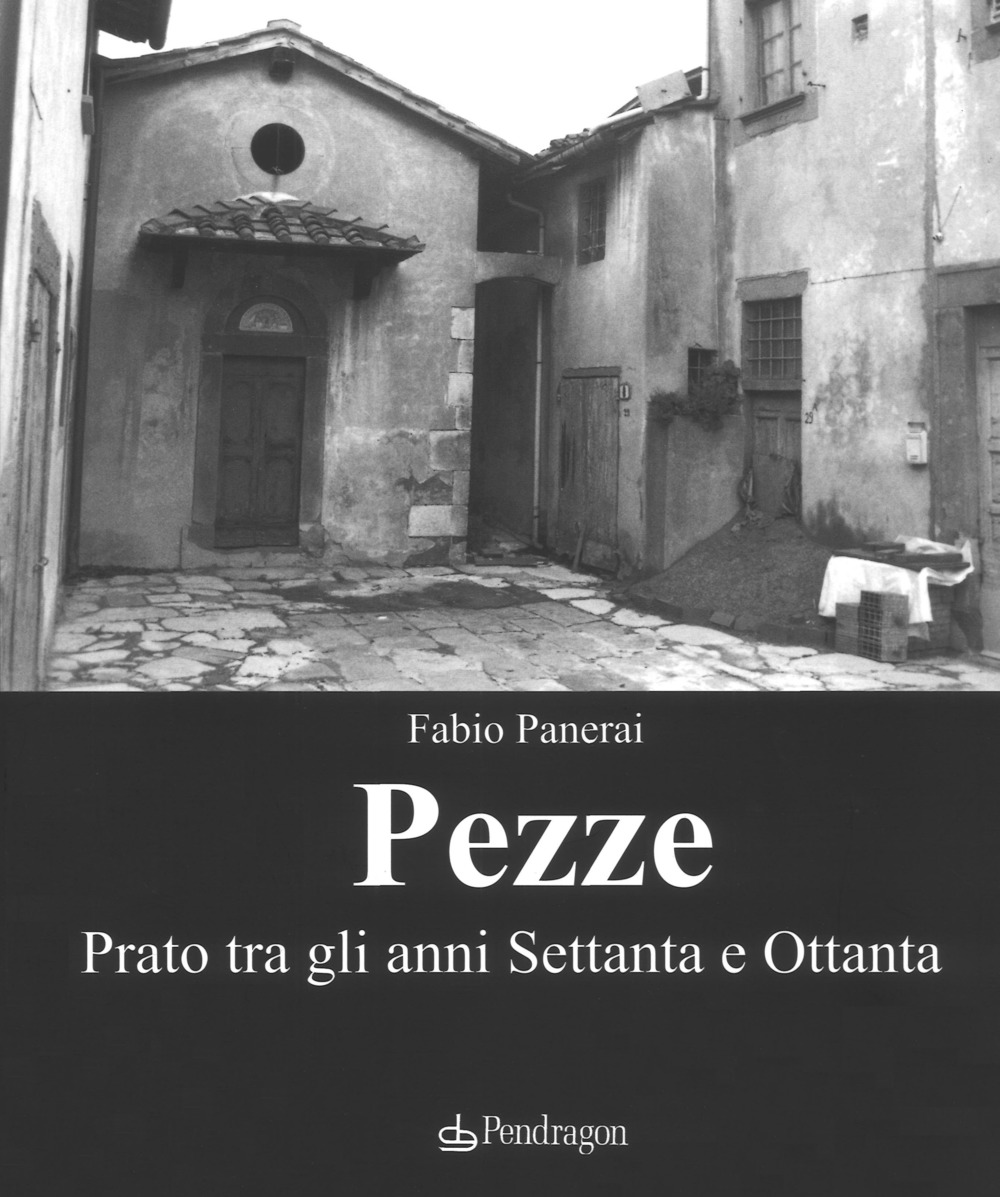 Pezze. Prato tra gli anni Settanta e Ottanta. Ediz. illustrata