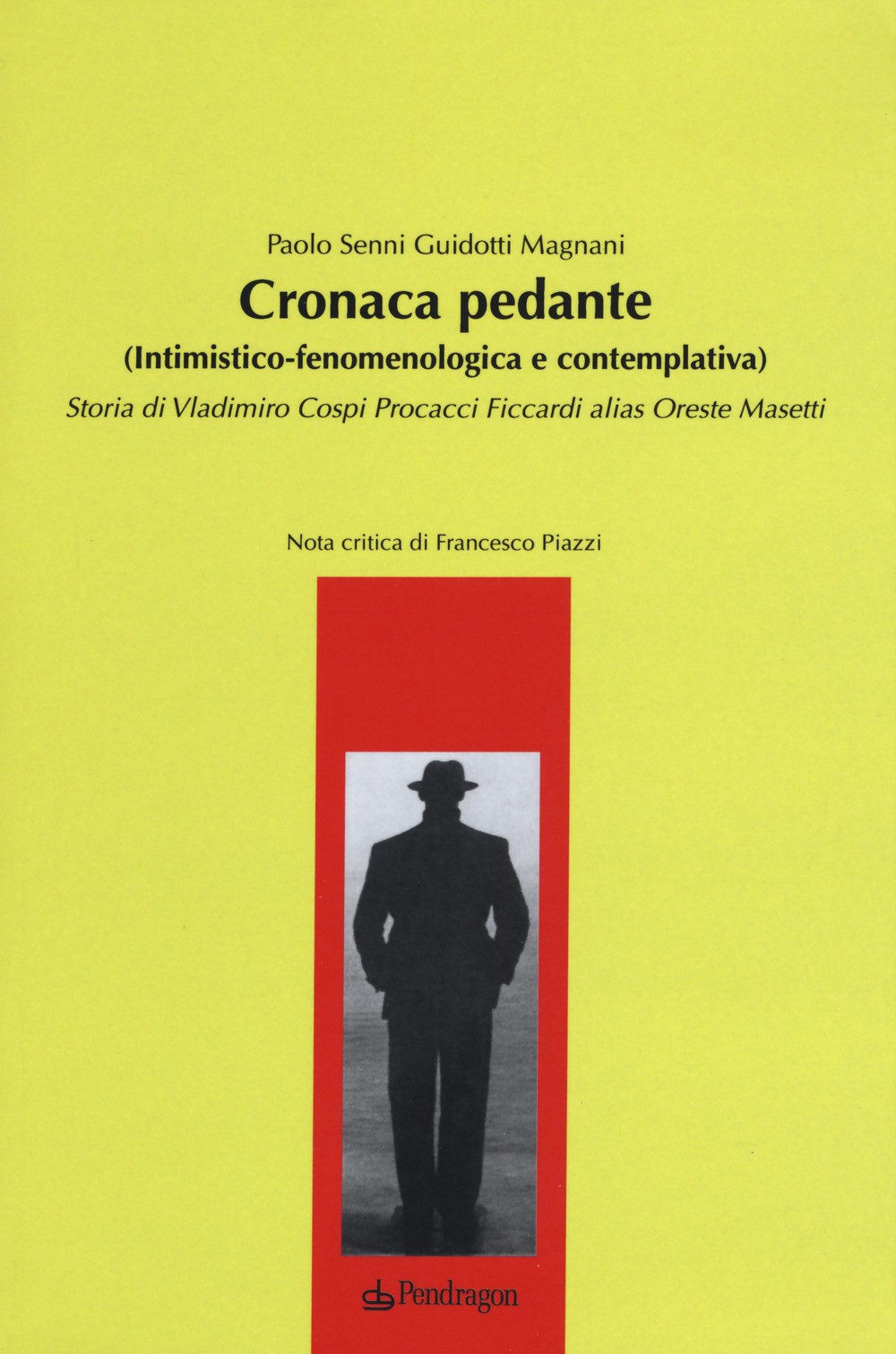 Cronaca pedante (intimistico-fenomenologica e contemplativa). Storia di Vladimiro Cospi Procacci Ficcardi alias Oreste Masetti