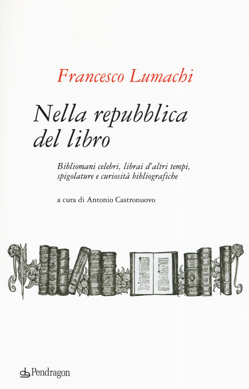 Nella repubblica del libro. Bibliomani celebri, librai d'altri tempi, spigolature e curiosità bibliografiche