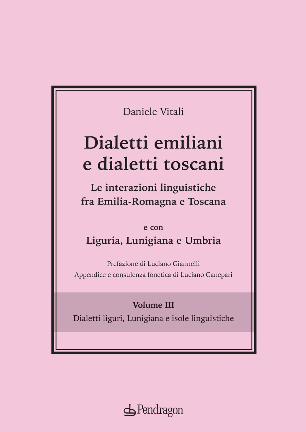 Dialetti emiliani e dialetti toscani. Dialetti emiliani e dialetti toscani. Le interazioni linguistiche fra Emilia-Romagna e Toscana e con Liguria, Lunigiana e Umbria. Vol. 3: Dialetti liguri, Lunigiana e isole linguistiche