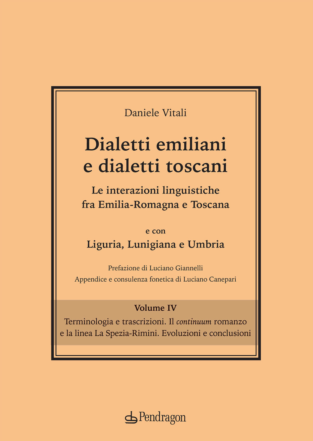 Dialetti emiliani e dialetti toscani. Dialetti emiliani e dialetti toscani. Le interazioni linguistiche fra Emilia-Romagna e Toscana e con Liguria, Lunigiana e Umbria. Vol. 4: Terminologia e trascrizioni. Il continuum romanzo e la linea La Spezia-Rimini. 