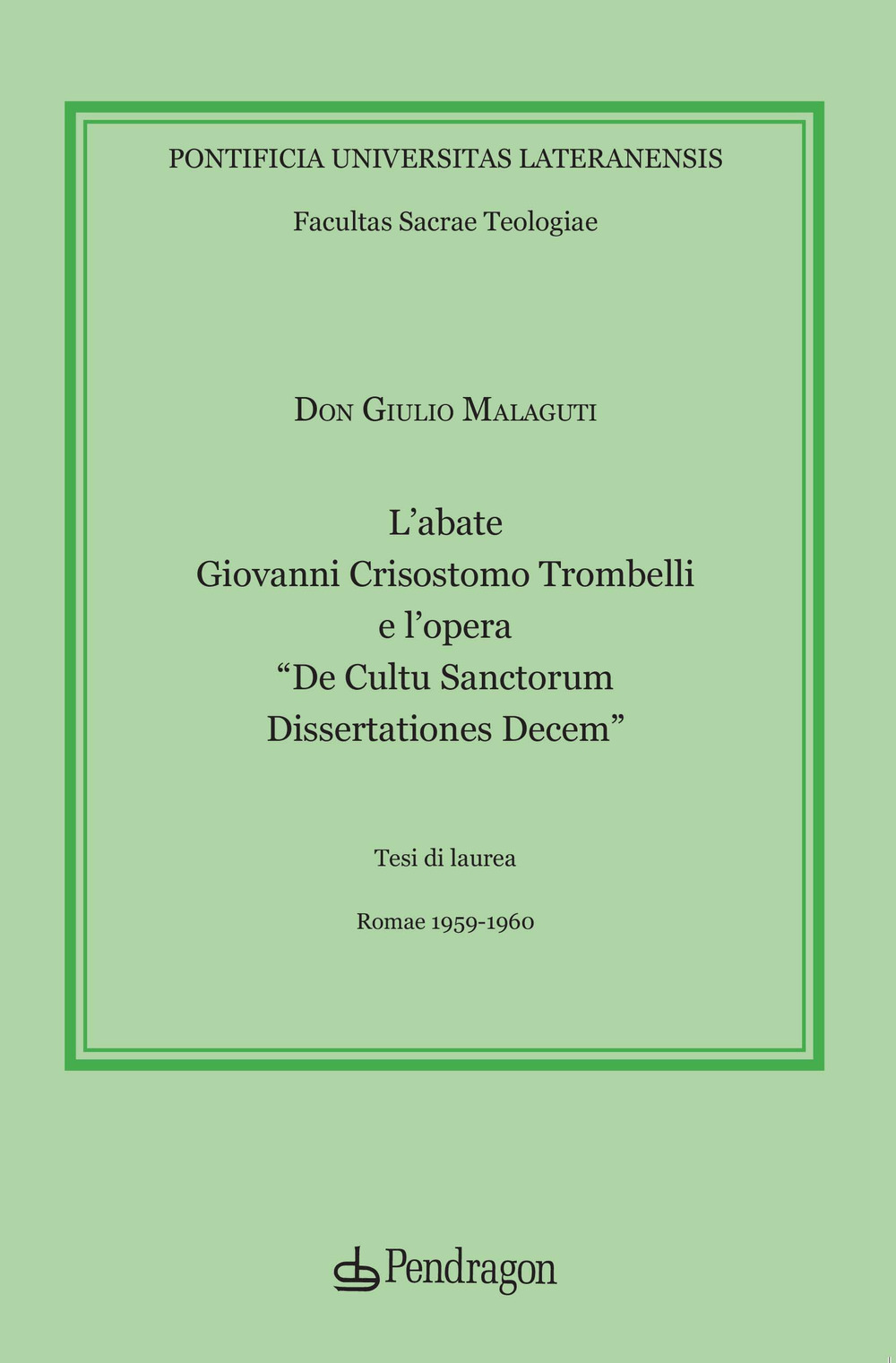 L'abate Giovanni Crisostomo Trombelli e l'opera «De Cultu Sanctorum Dissertationes Decem»