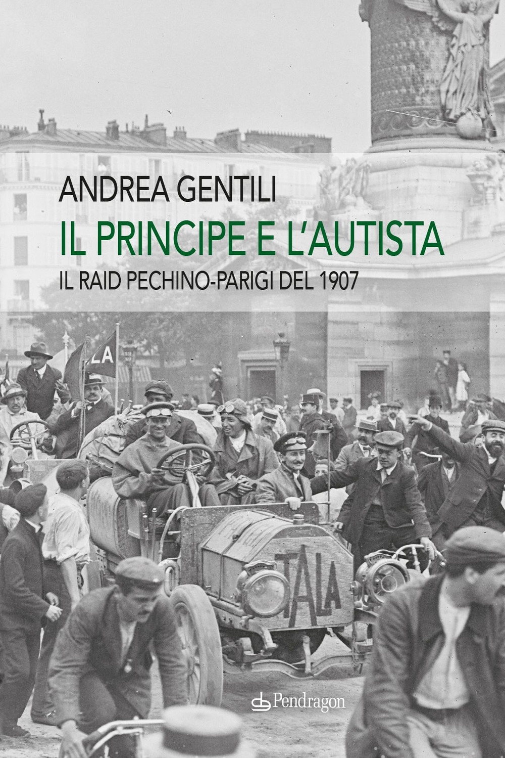 Il principe e l'autista. Il raid Pechino-Parigi del 1907