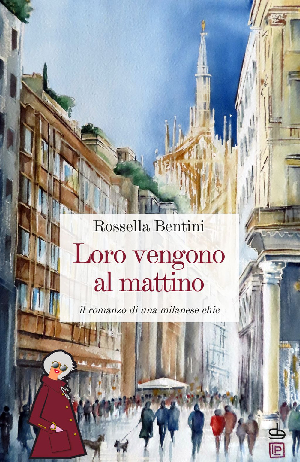 Loro vengono al mattino. Il romanzo di una milanese chic