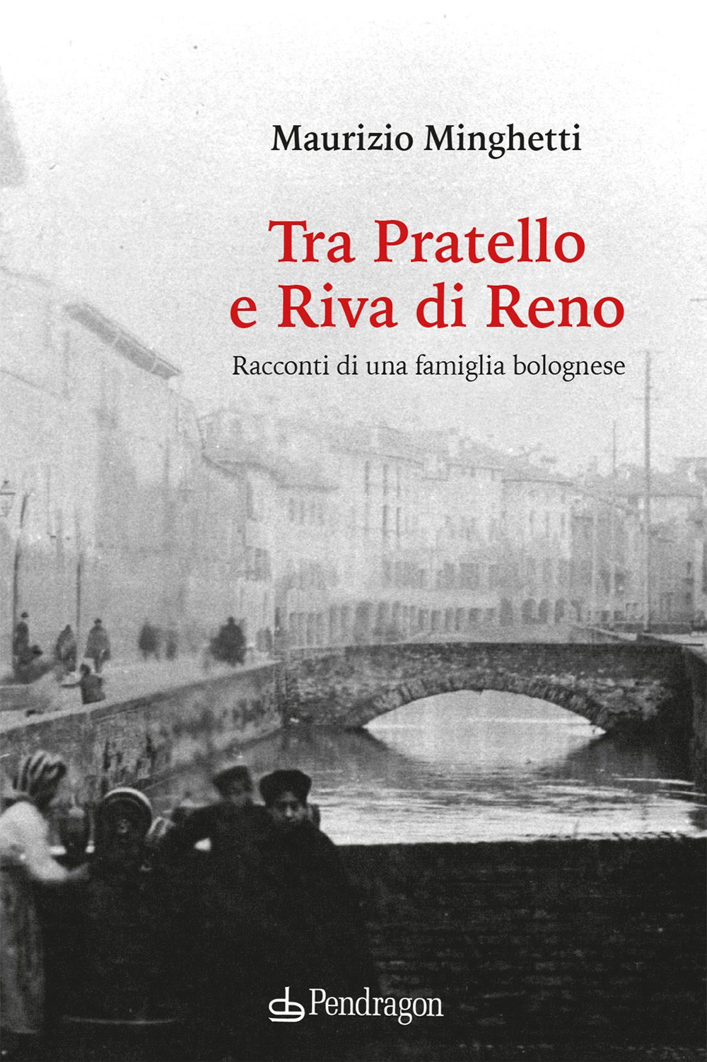 Tra Pratello e Riva di Reno. Racconti di una famiglia bolognese