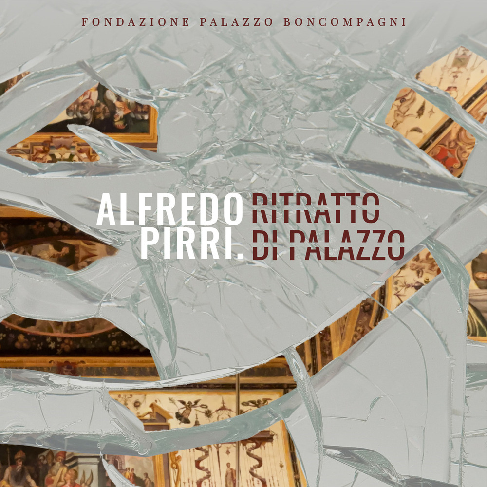 Alfredo Pirri. Ritratto di palazzo. Ediz. a colori