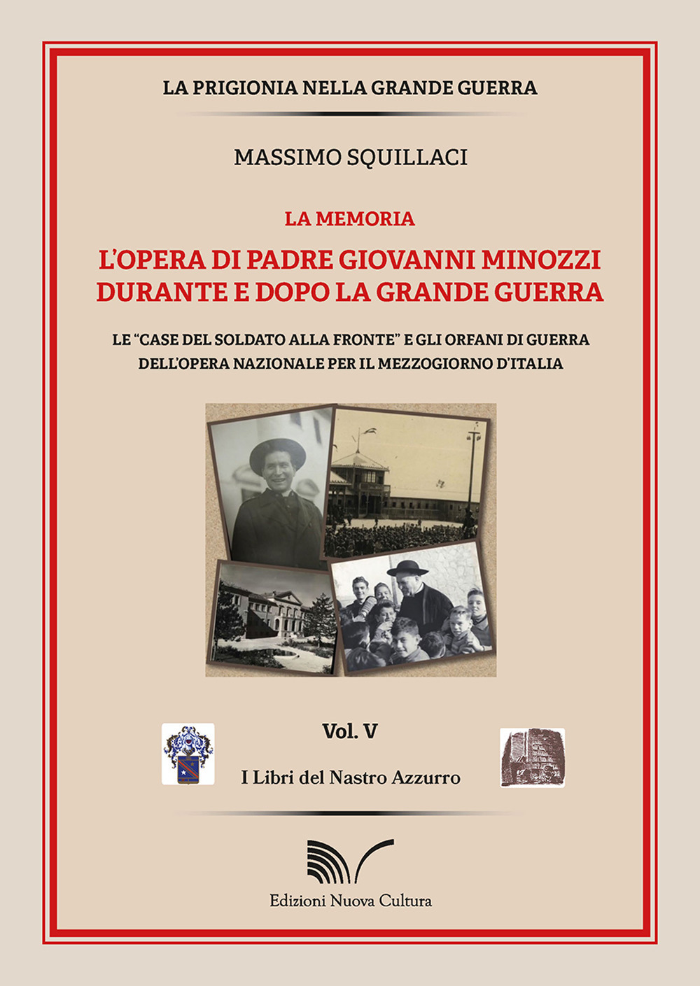 L'opera di padre Giovanni Minozzi durante e dopo la grande guerra. Le «case del soldato alla fronte» e gli orfani di guerra dell'opera nazionale per il mezzogiorno d'Italia