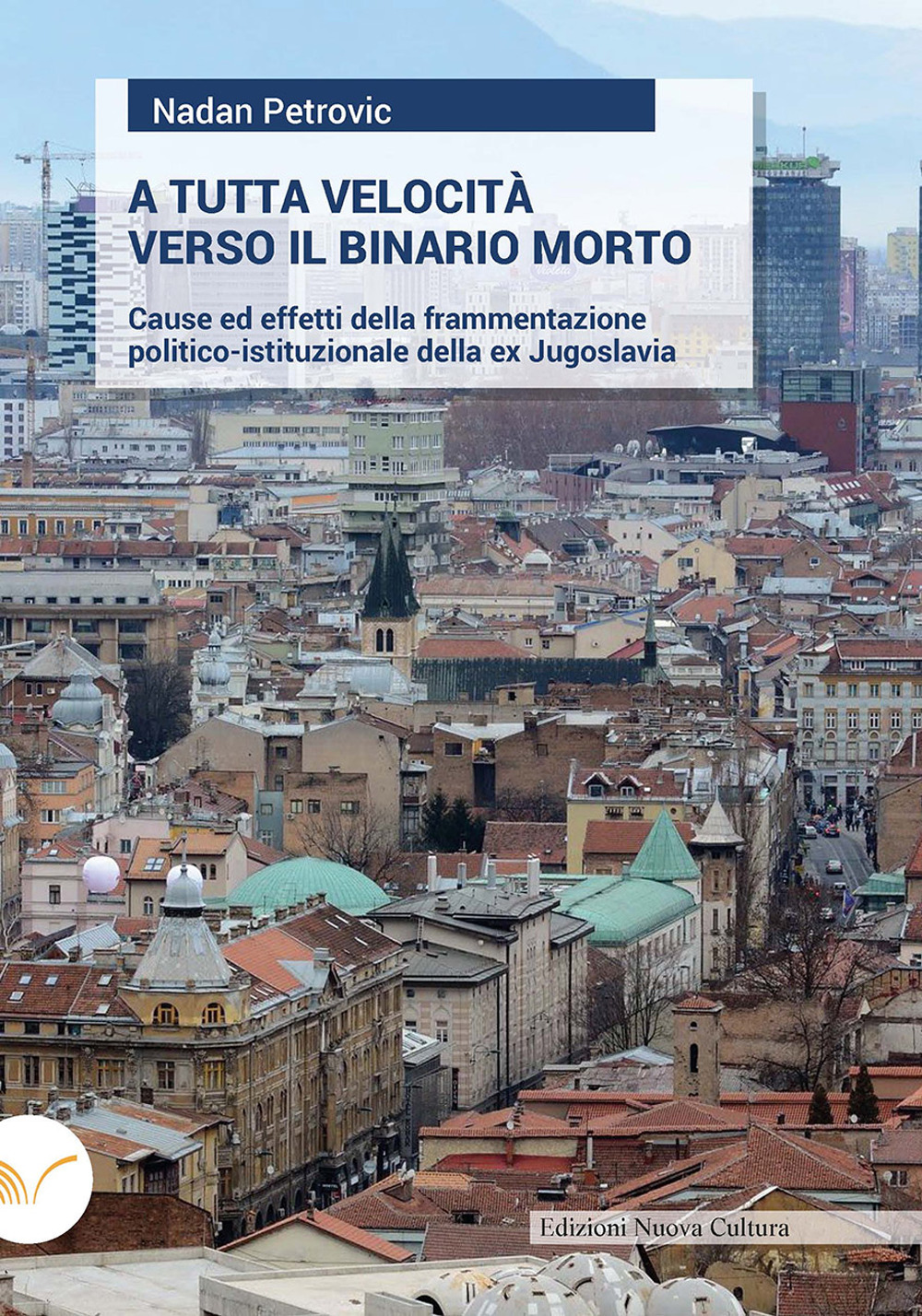 A tutta velocità verso il binario morto. Cause ed effetti della frammentazione politico-istituzionale della ex Jugoslavia