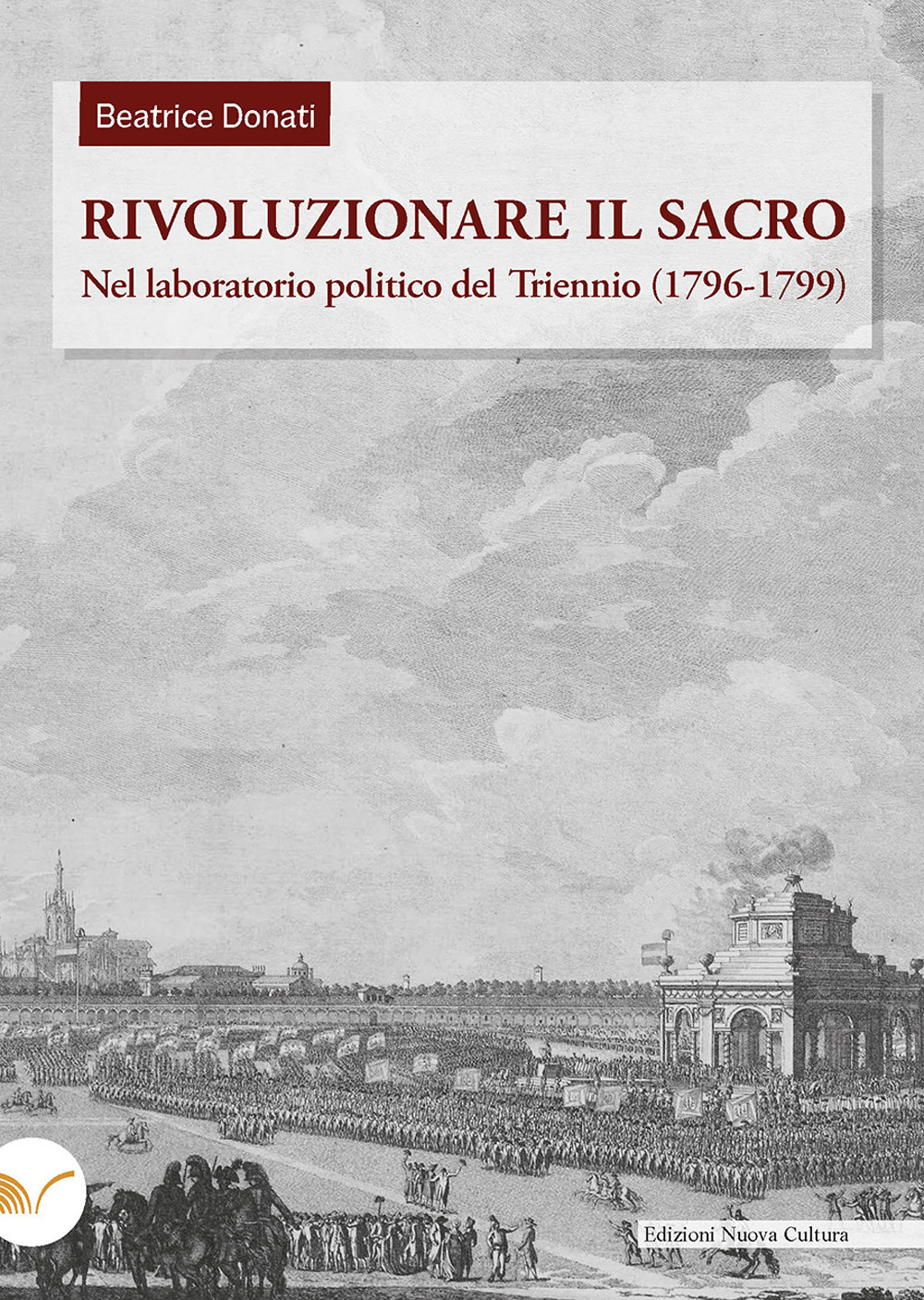 Rivoluzionare il sacro. Nel laboratorio politico del Triennio (1796-1799)