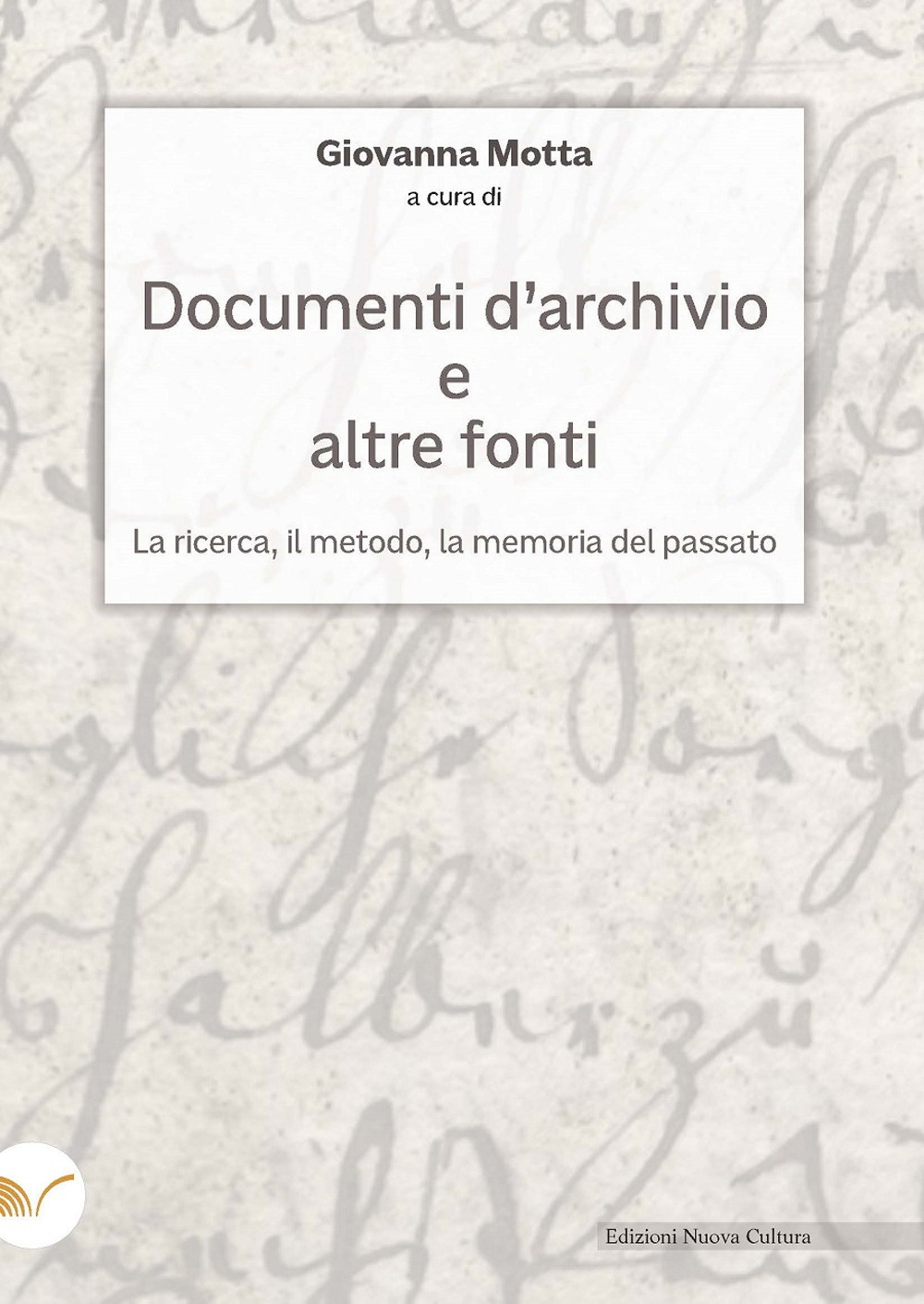 Documenti d'archivio e altre fonti. La ricerca, il metodo, la memoria del passato